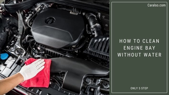 how to clean engine bay without water
