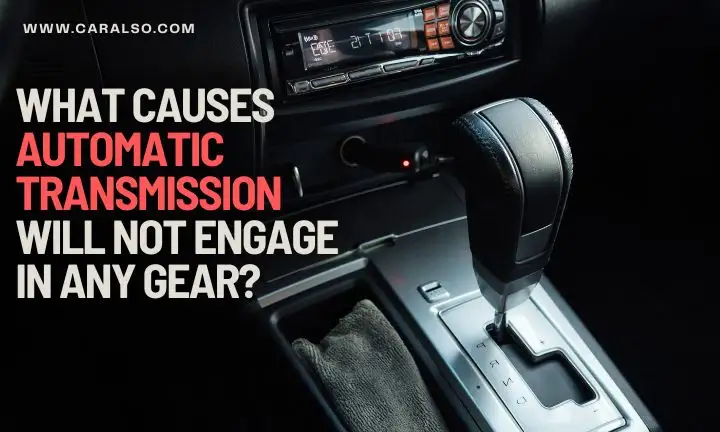 automatic transmission will not engage in any gear